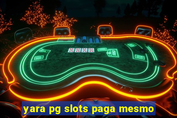 yara pg slots paga mesmo